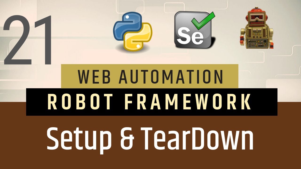 Part 21- Setup & TearDown in Robot FrameworkRobot | Selenium with Python