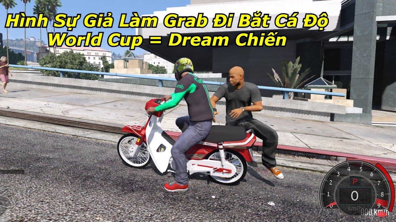 GTA 5 #29 Dream 100 Cùng Hình Sự Giả Grab Đi Bắt Cá Độ World Cup Và Cái Kết Bị Cướp Xe Luôn