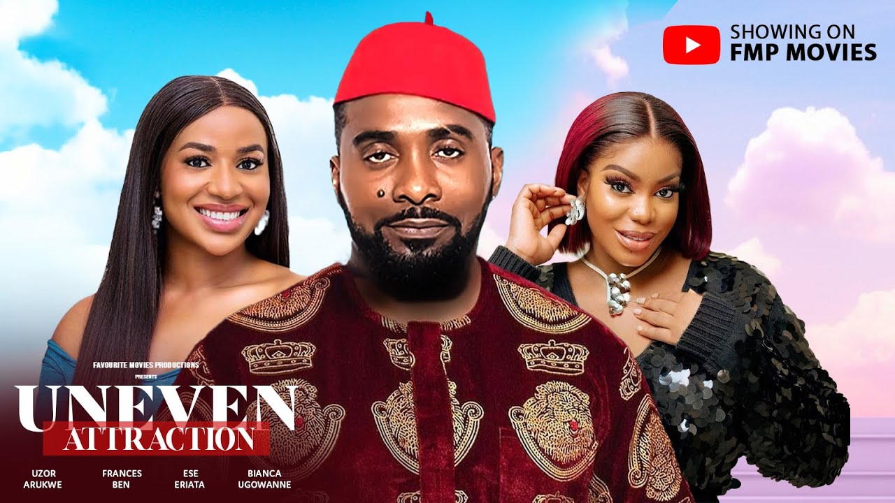 UNEVEN ATTRACTION - Uzor Arukwe, Frances Ben, Ese Eriata, Bianca Ugowanne | Trending Nollywood Movie