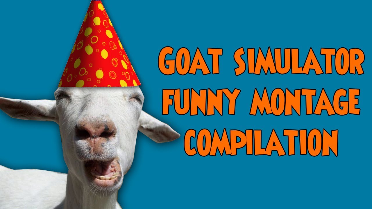 GOAT SIMULATOR FUNNY  MONTAGE / COMPILATION - Goat Simulator Gameplay