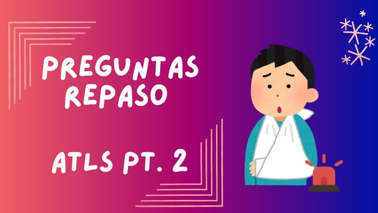 REPASO ENARM 2025 / ATLS pt  2 - Preguntas generales