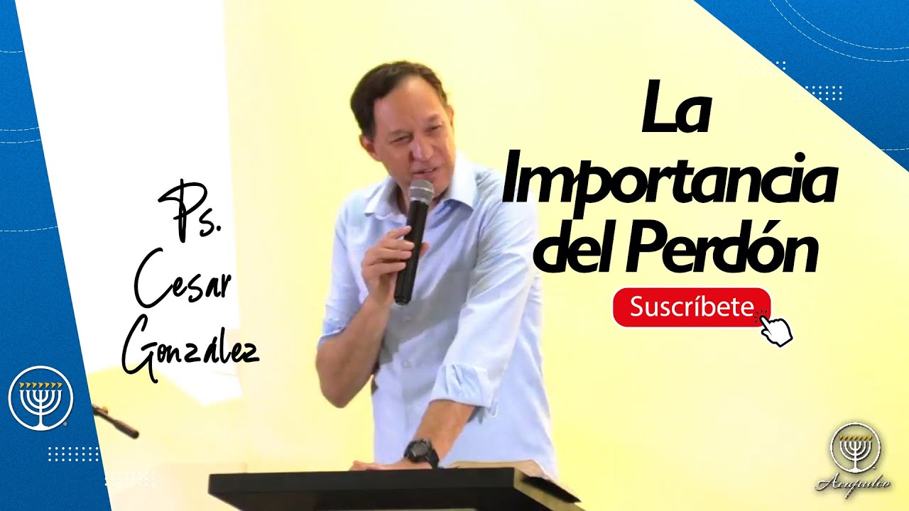 La Importancia del Perdón | Ps. Cesar González