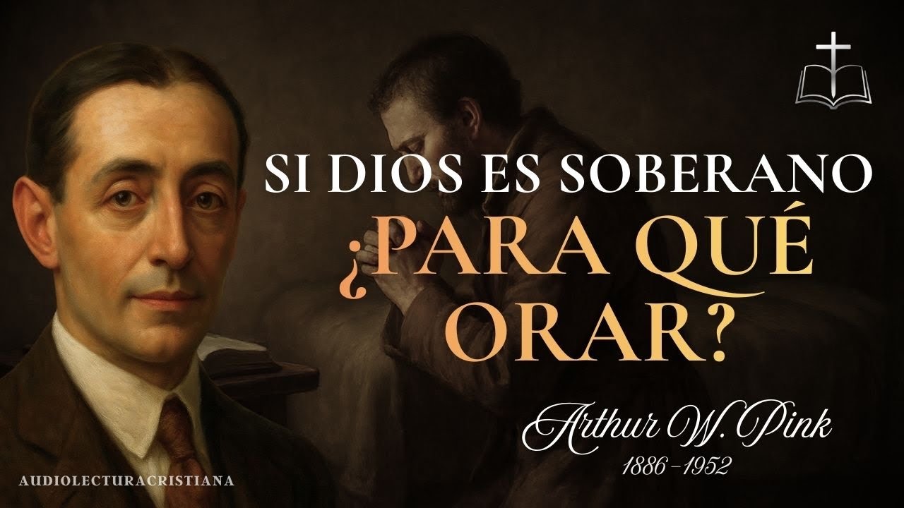 Las Oraciones son el Instrumento de Dios para Cumplir sus Propósitos | Arthur W. Pink