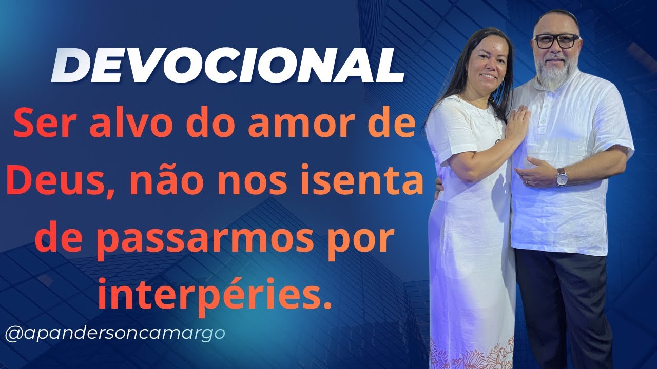 Ser alvo do amor de Deus, não nos isenta de passarmos por intempéries. 