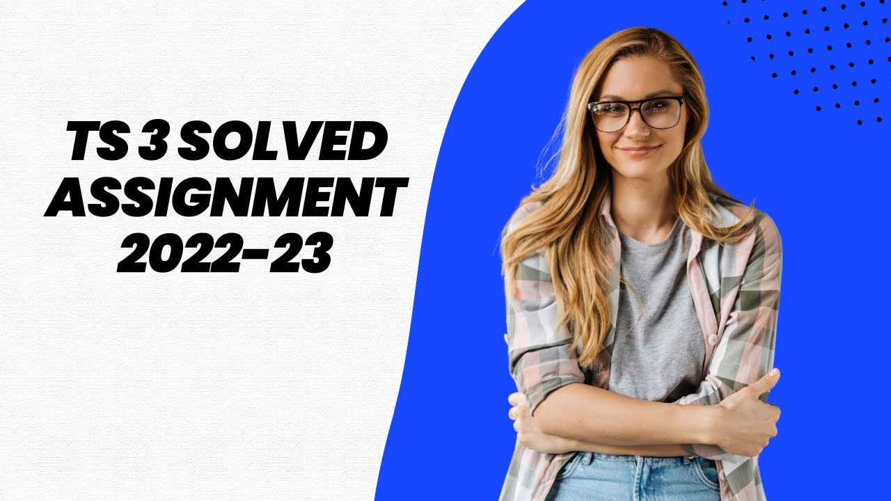 TS 3 SOLVED ASSIGNMENT 2022-23