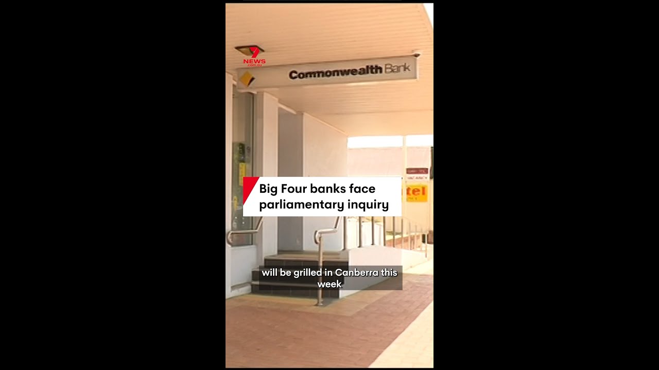Big Four banks face parliamentary inquiry