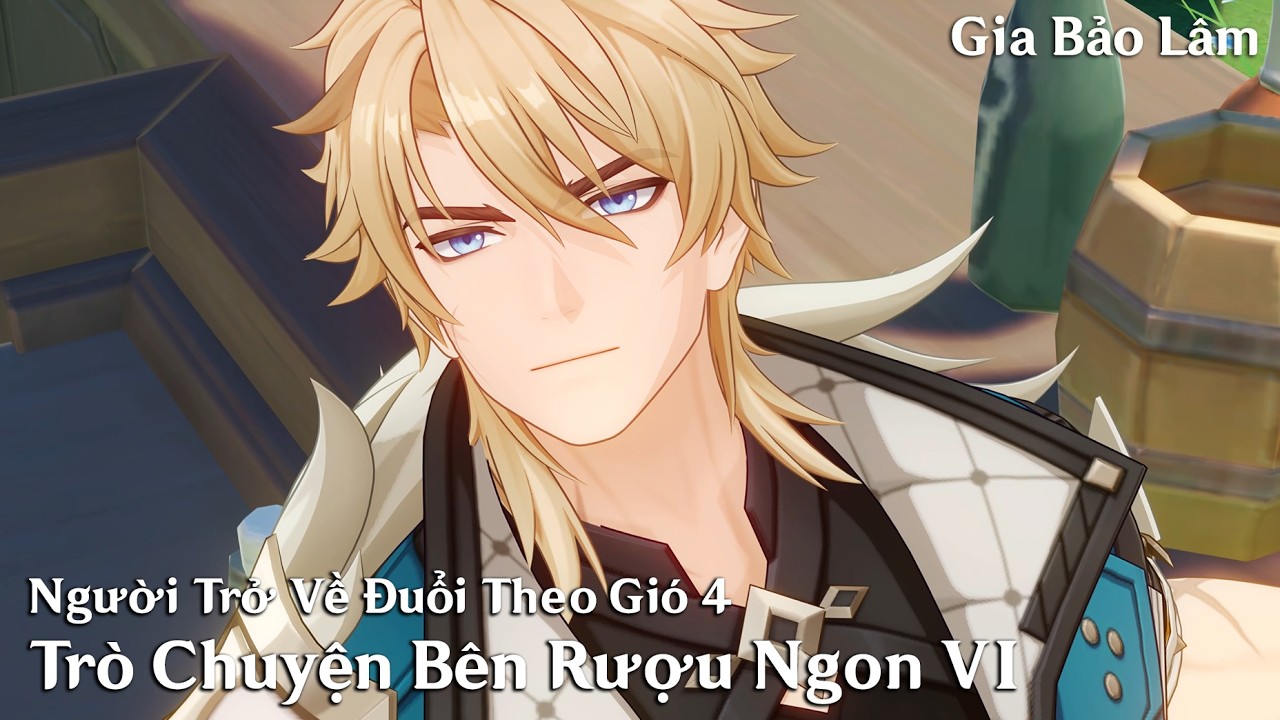 GENSHIN 6.4 | Người Trở Về Đuổi Theo Gió 4 - Trò Chuyện Bên Rượu Ngon VI & Phần Kết