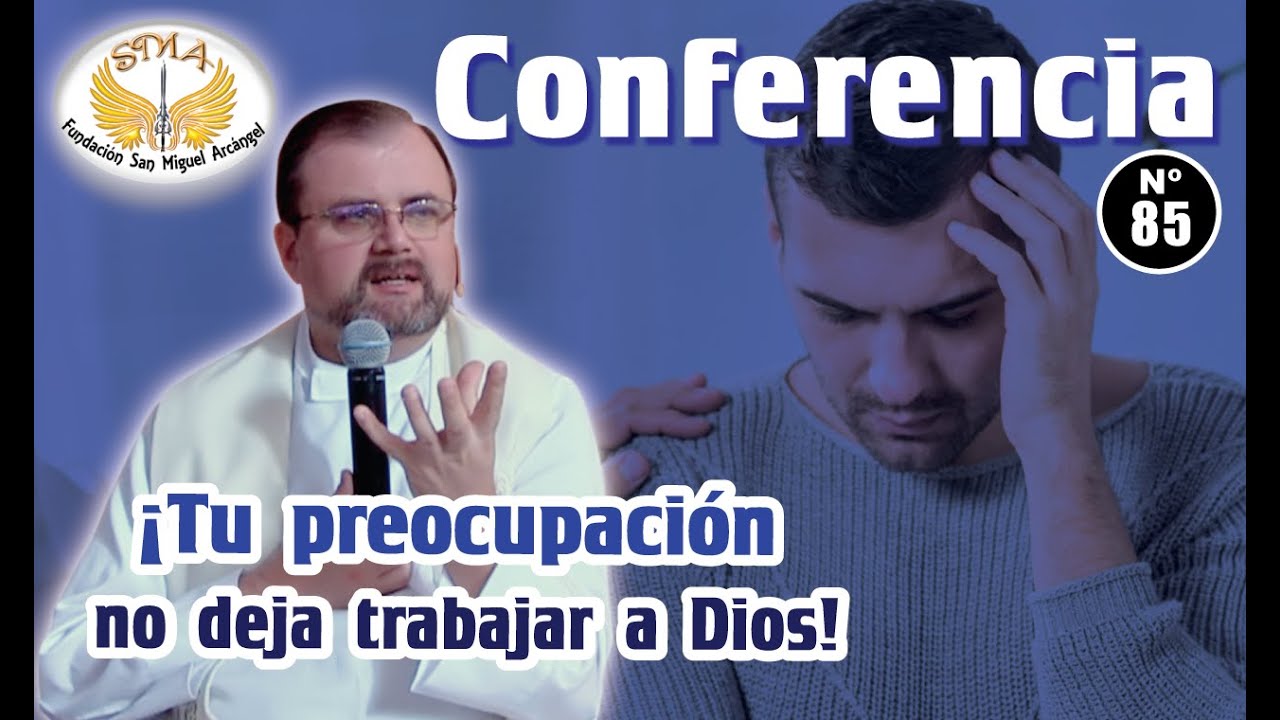 Conferencia #85: &iexcl;Tu preocupaci&oacute;n no deja trabajar a Dios!
