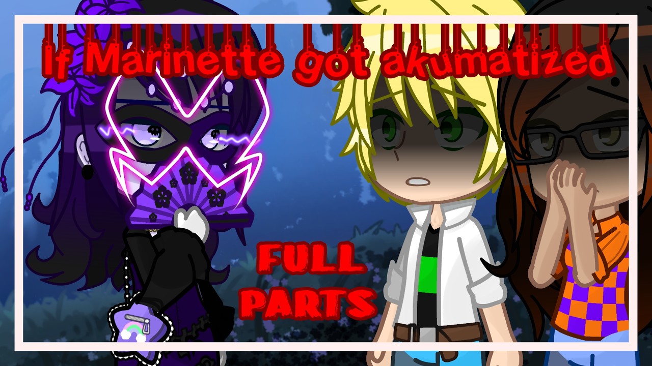 🦹🏻&zwj;♀️If Marinette got akumatized🐞 | MLB | &bull;Gacha Nebula&bull; | FULL PARTS |