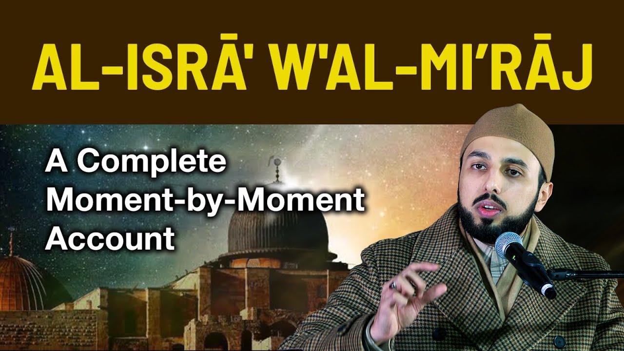 Al-Isrā' w'al-Mi’rāj: A Complete Moment-by-Moment Account | Shaykh Hammad Mustafa al-Madani al-Qadri