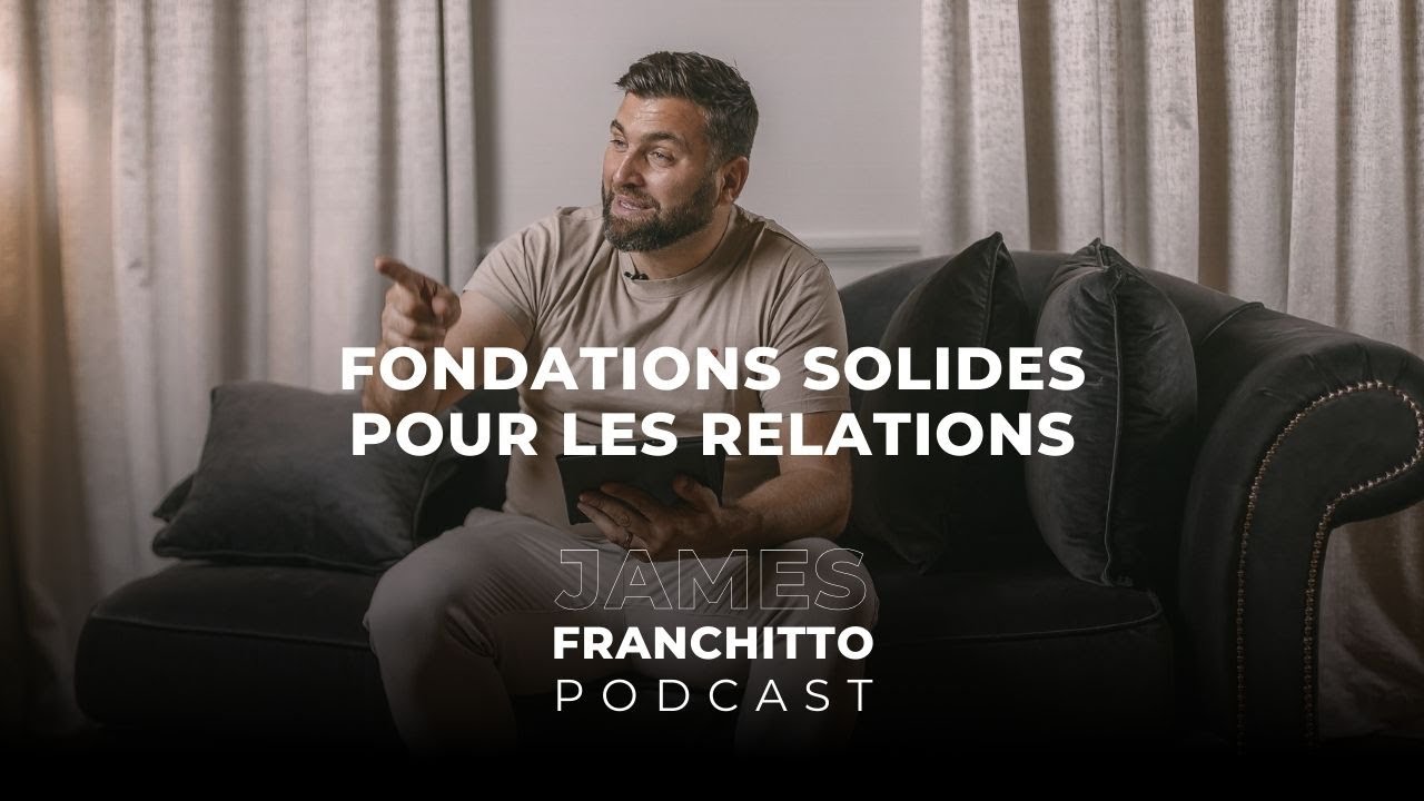 Fondations solides pour les relations | PODCAST 005 | Pasteur James Franchitto