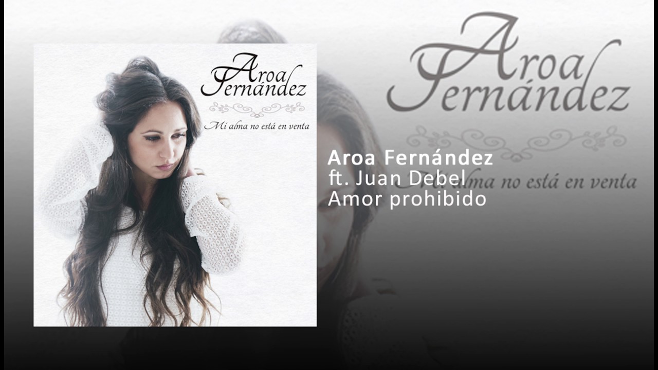 Aroa Fern&aacute;ndez - Amor prohibido ft. Juan Debel
