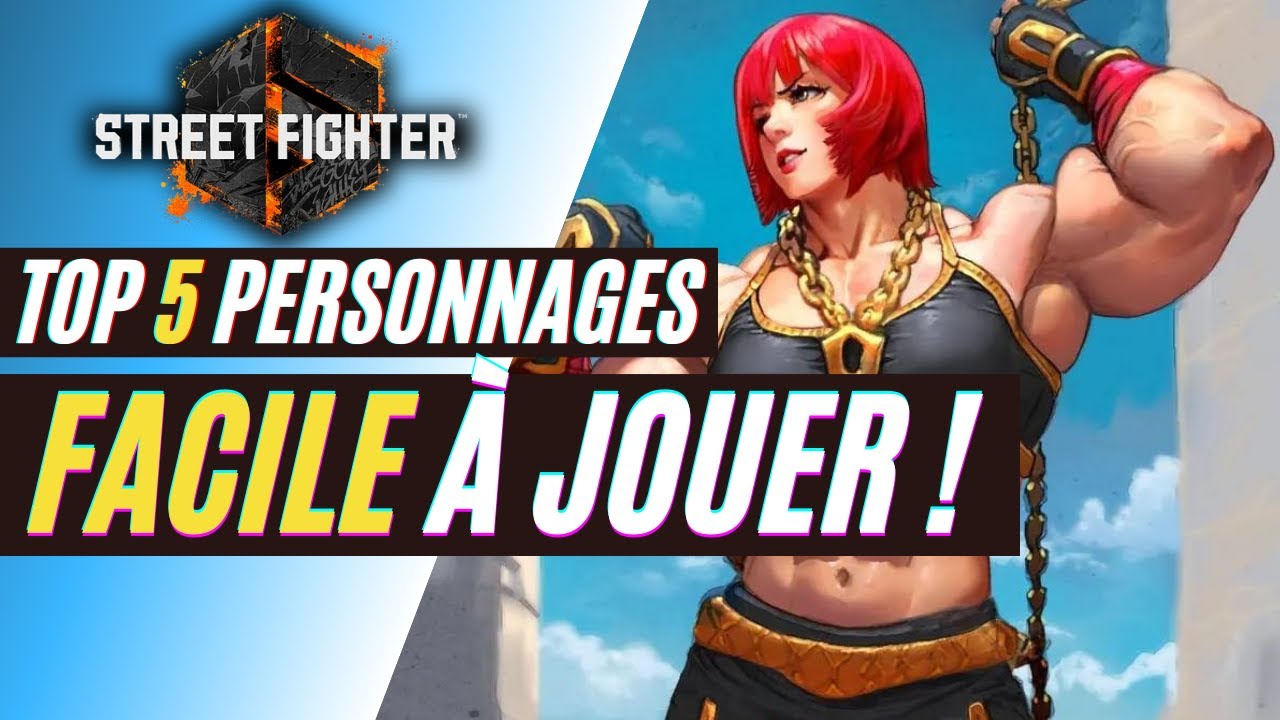 STREET FIGHTER 6 : 5 PERSONNAGES FACILE POUR DÉBUTANT