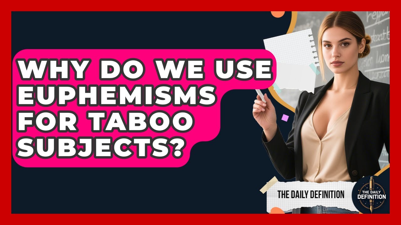 Why Do We Use Euphemisms For Taboo Subjects? - The Daily Definition