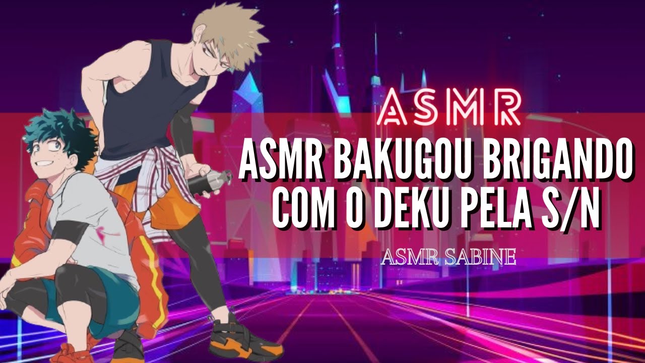 ASMR Bakugou brigando com o Deku pela S/N (p.2)| ASMR Bakugou Katsuki