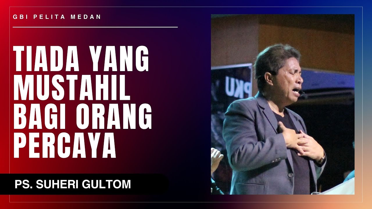 TIADA YANG MUSTAHIL BAGI ORANG PERCAYA | Ps. Suheri Gultom | Official GBI PELITA Medan