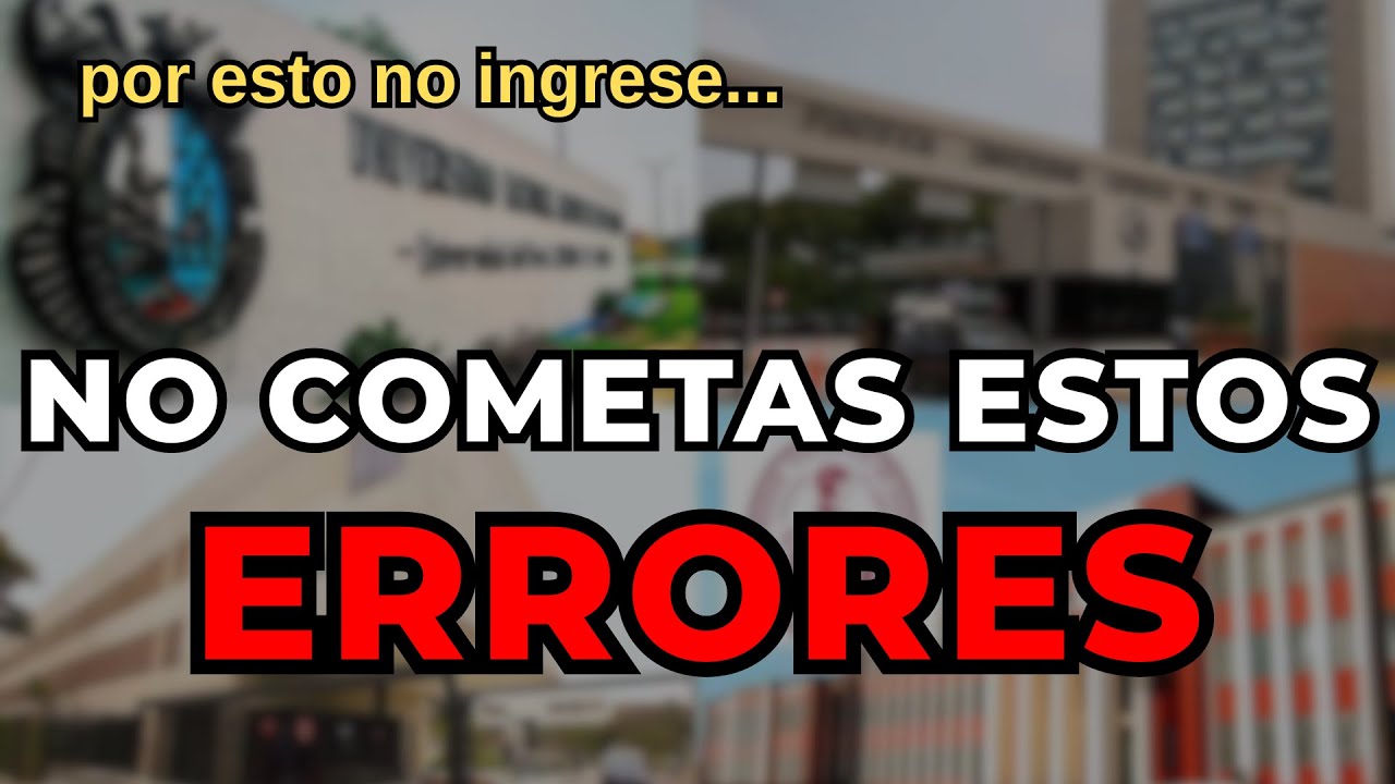ERRORES que cometes al POSTULAR a la UNIVERSIDAD .- errores mas frecuentes de los postulantes