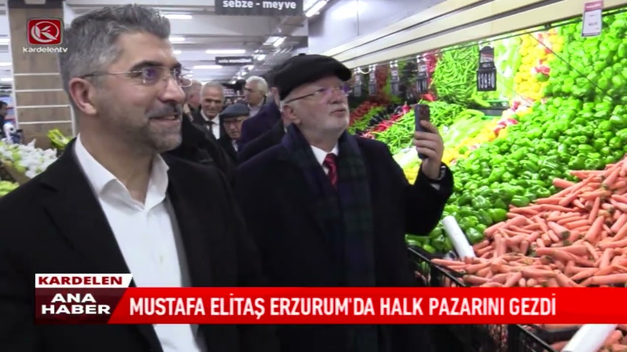 MUSTAFA ELİTAŞ ERZURUM’DAKİ HALK PAZARINI GEZDİ