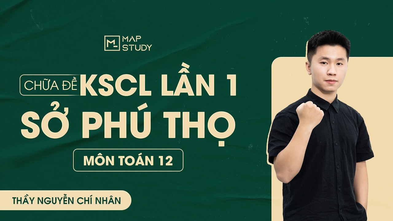 [Toán 12 - 2K8XPS] Chữa Đề Khảo Sát Chất Lượng Lần 1 - Sở Phú Thọ | Tổ Toán Mapstudy