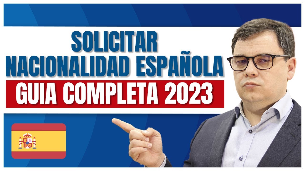 🔵 Solicitar la Nacionalidad Española 2023 - GUIA COMPLETA