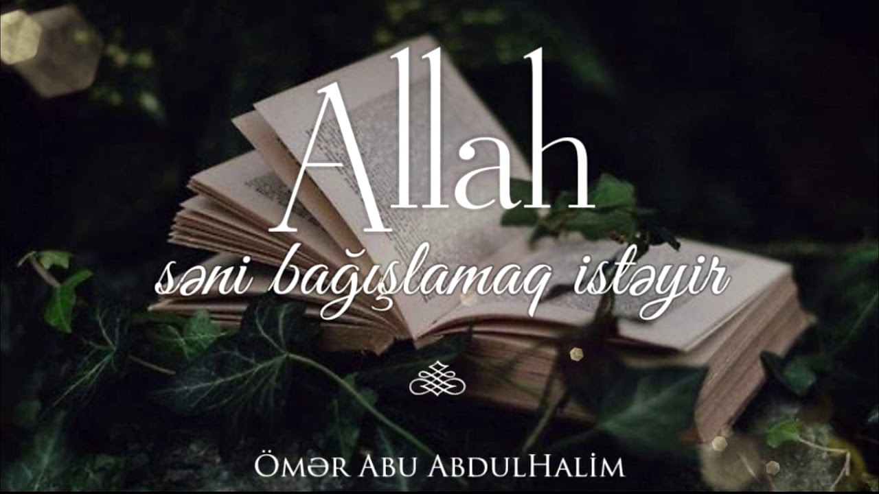 Allah səni bağışlamaq istəyir - Ömər Abu AbdulHalim