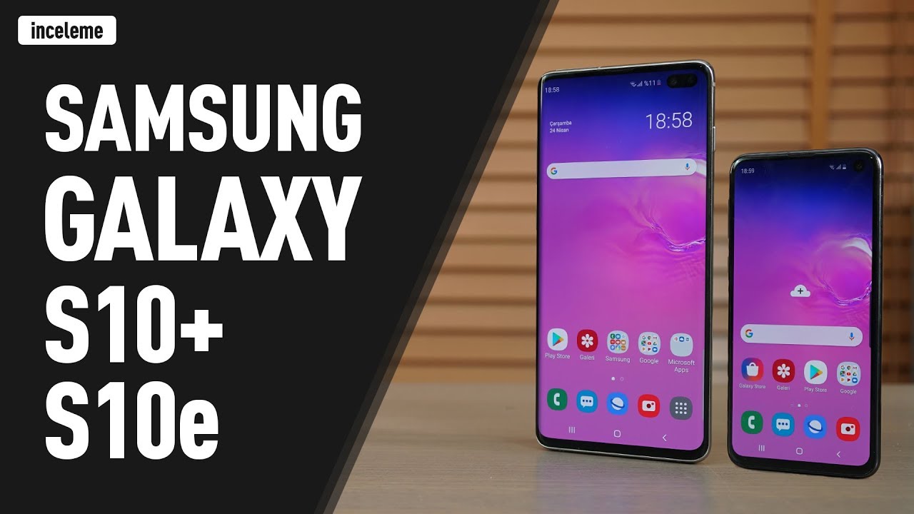 Samsung Galaxy S10 Plus ve S10e İncelemesi