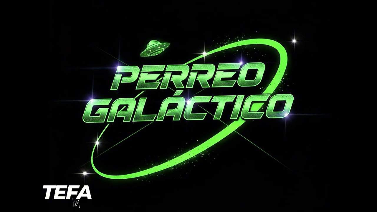 PERREO GALÁCTICO🛸 - TEFA LM