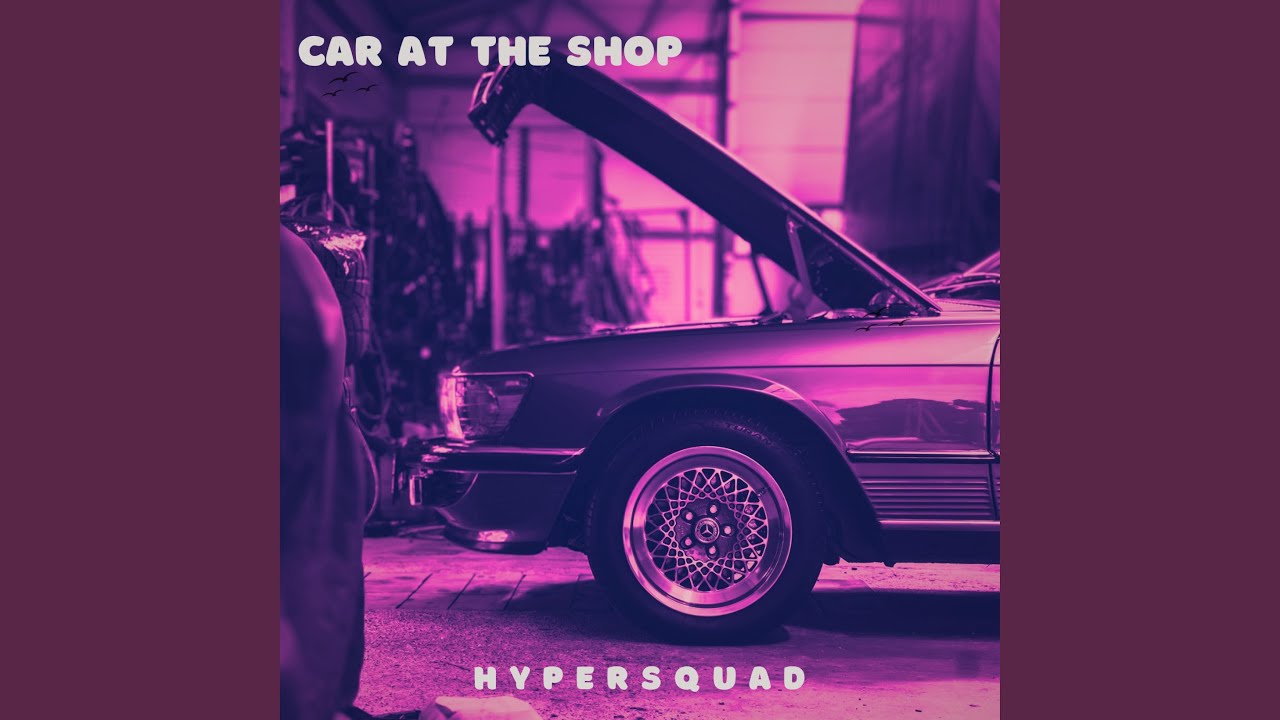 Car At The Shop (feat. HyperSquad)