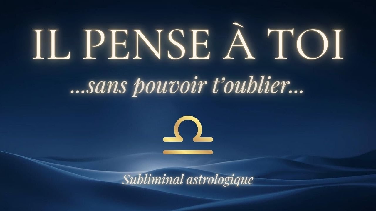 IL PENSE À TOI SANS POUVOIR T’OUBLIER ♎ Balance | Subliminal astrologique amour (639 Hz)