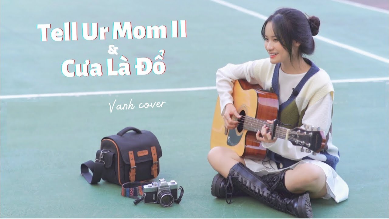 Mashup Tell Ur Mom & Cưa L&agrave; Đổ || Vanh Cover