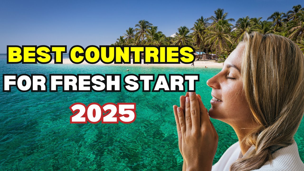 Top 10 countries where you can start a new life in 2025