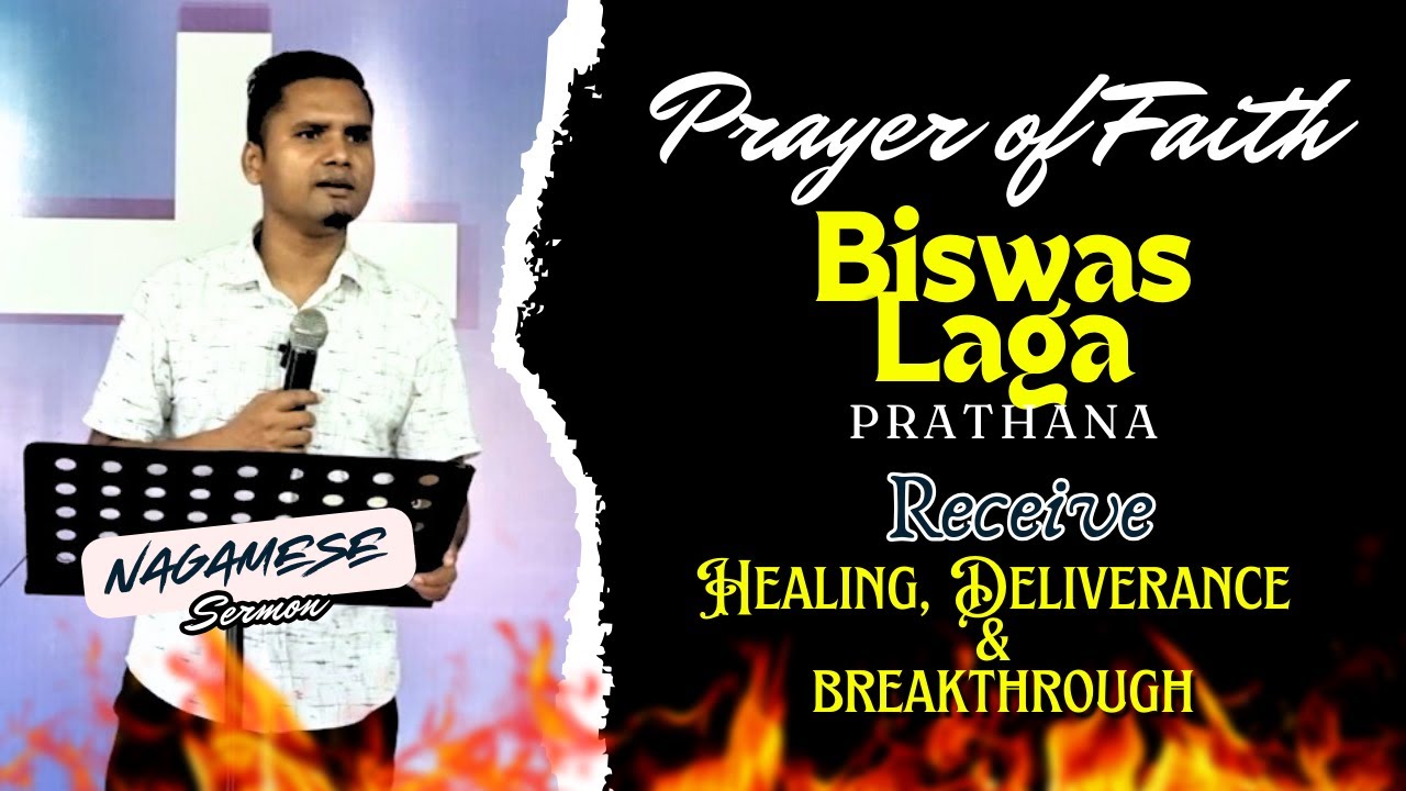 Biswas Laga Prathana (Prayer of Faith) Receive Healing & Deliverance - Nagamese Sermon By Raj Chetri