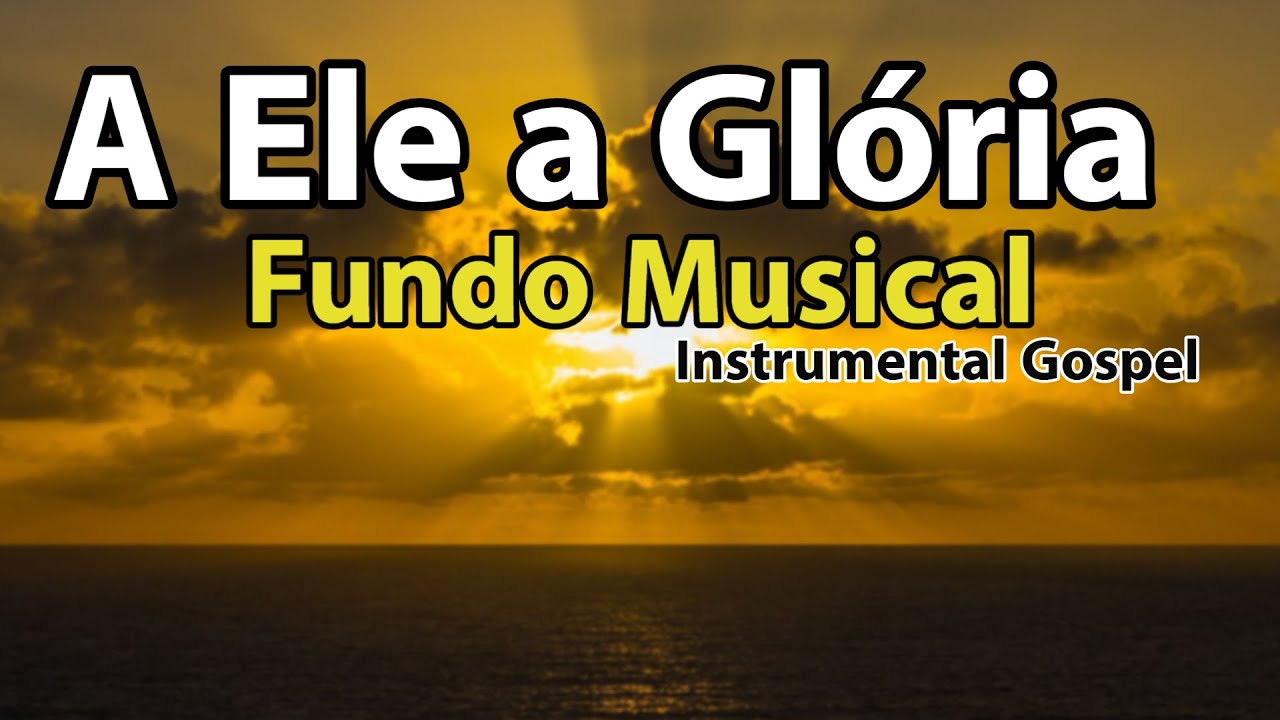 A Ele a Glória - Instrumental Gospel - Fundo Musical para Oração | Áudio Em Alta Definição