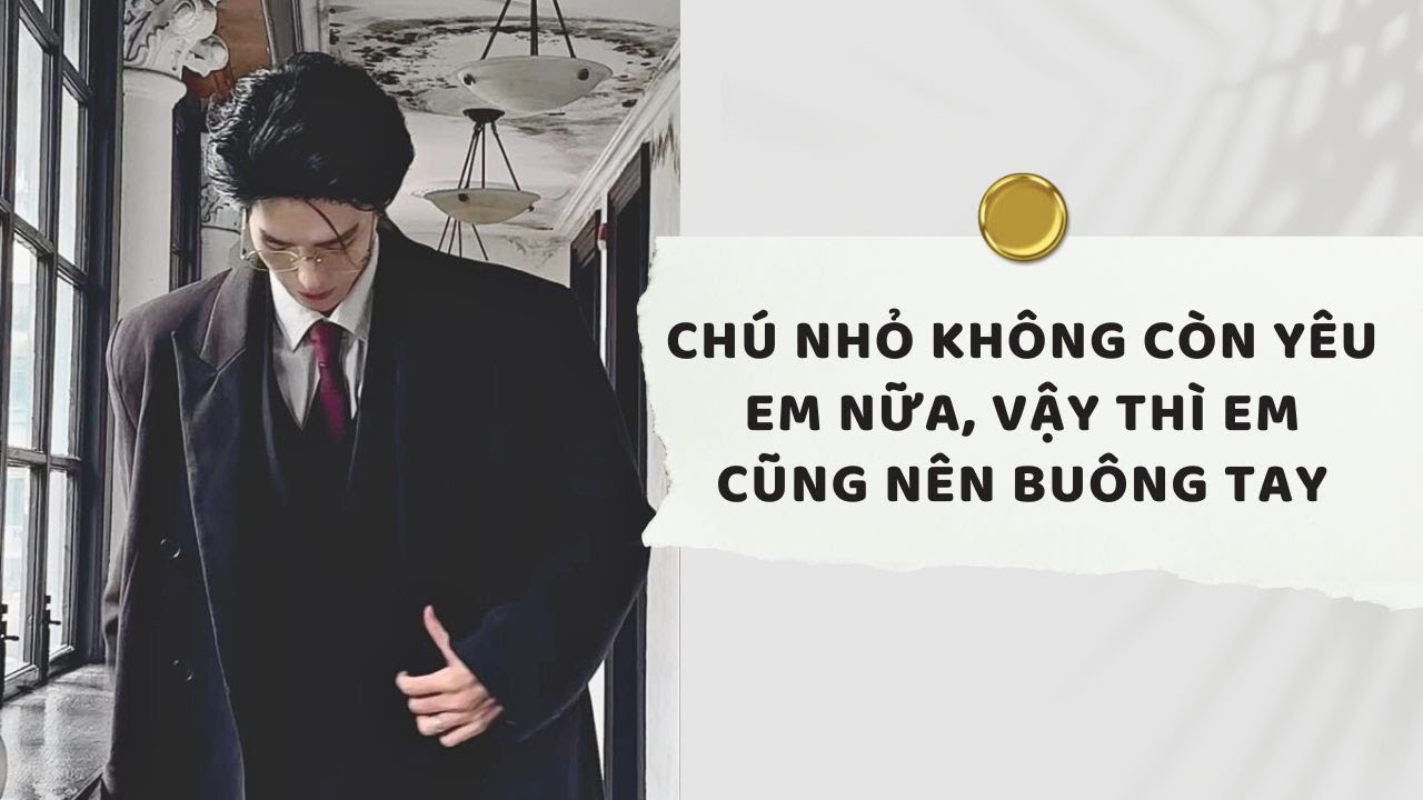 Truyện Audio | Chú Nhỏ Không Còn Yêu Em Nữa, Vậy Thì Em Cũng Nên Buông Tay (Full) | Xuân Xuân Audio