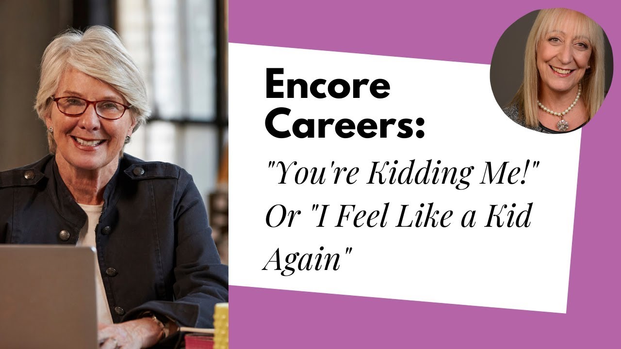 Encore Career? You're KIDDING ME! ... OR...  I'm a KID AGAIN! :)