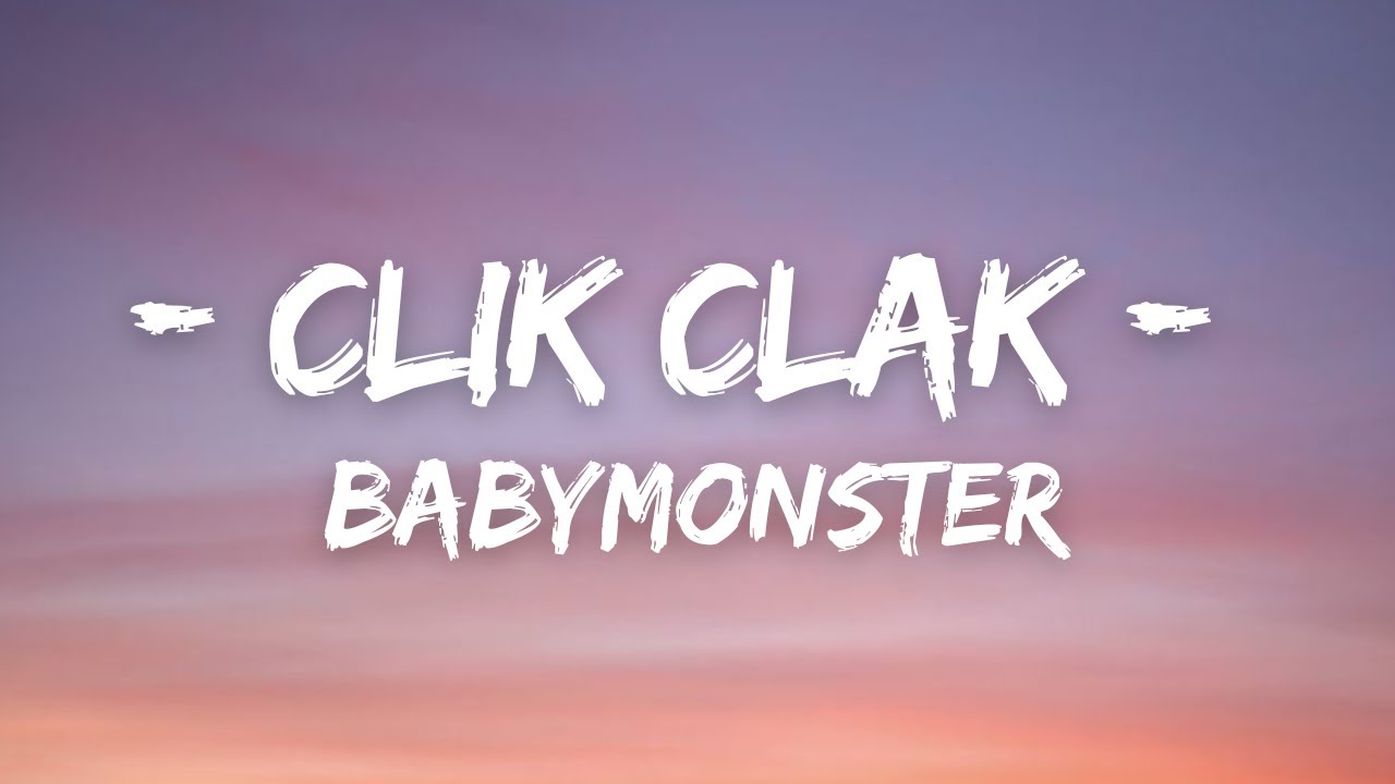 BABYMONSTER - CLIK CLAK (Lyrics)