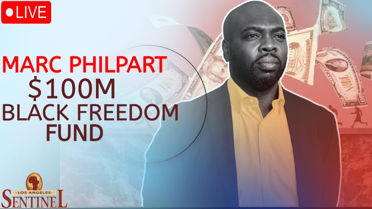 $100M Black Freedom Fund With Executive Director Marc Philpart | LA Sentinel