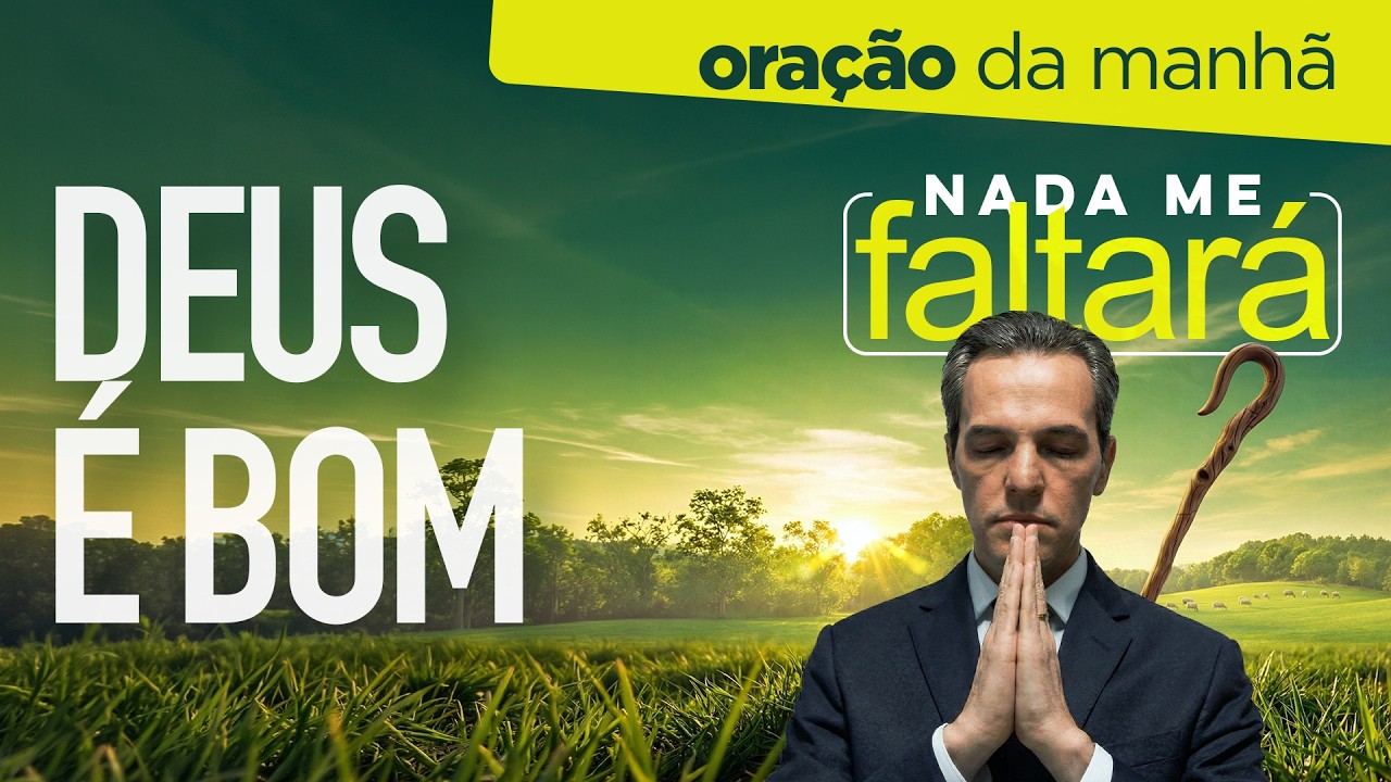 Oração da Manhã ☀️ DESCUBRA COMO DEUS É BOM [SÁB 14MAR]