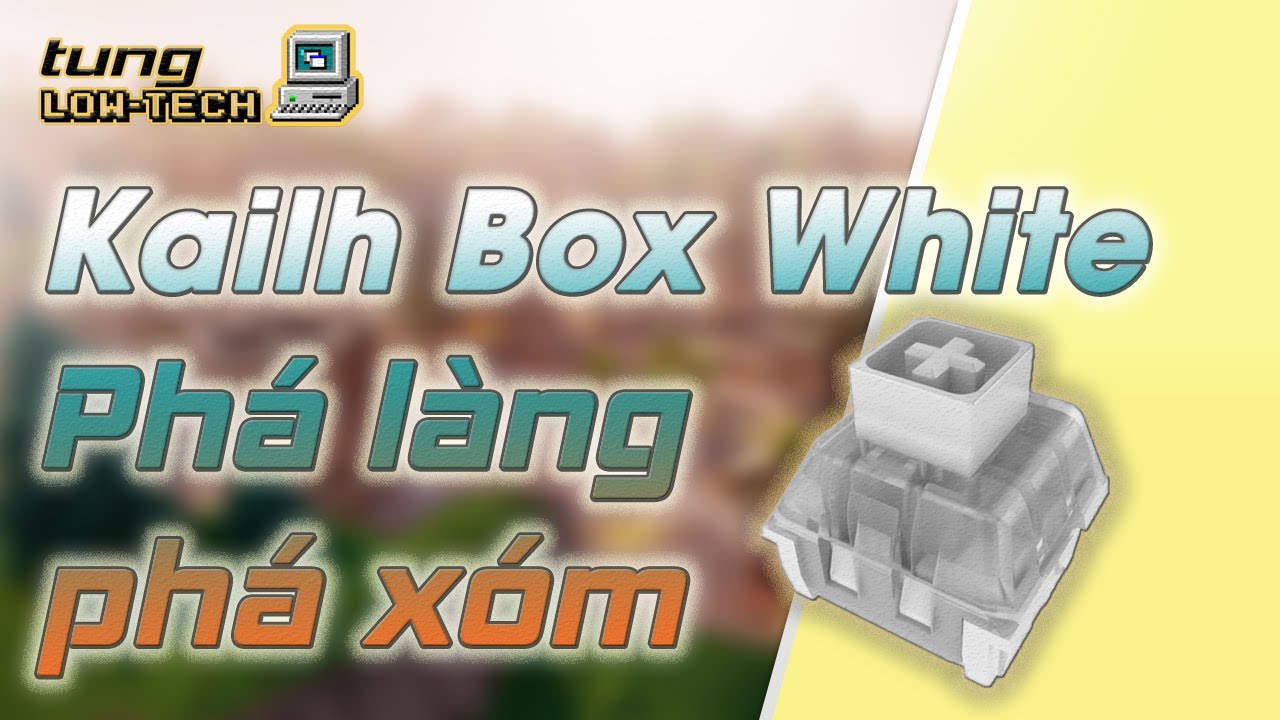 Phá làng phá xóm với KAILH BOX WHITE Clicky Switch | Soundtest Kailh Box White switch