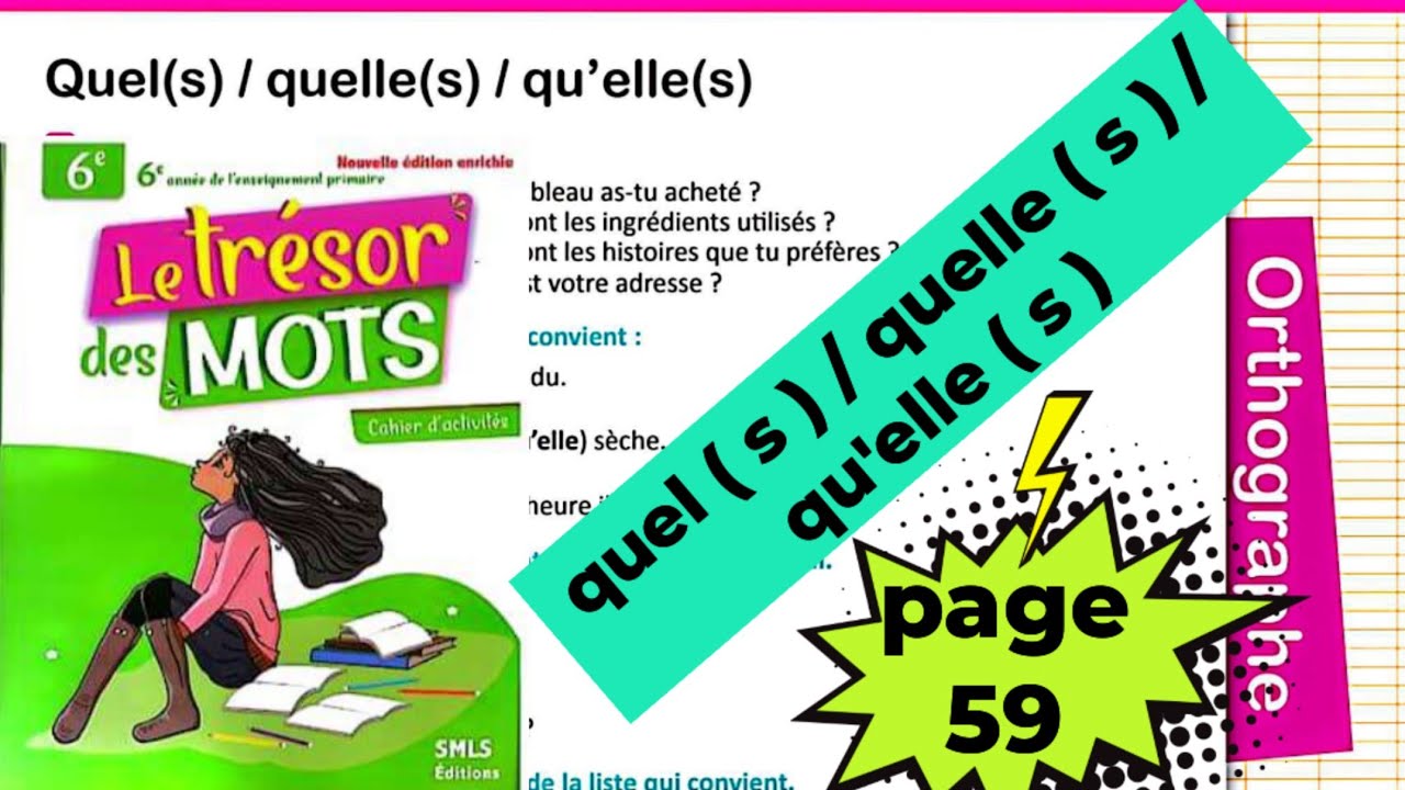 quel ( s ) / quelle ( s ) / qu'elles ( page 59 ) le trésor des mots CE6 ( cahier d'activités)