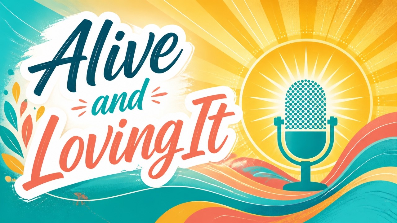 Alive and Loving It – Find more Life in Your Life!