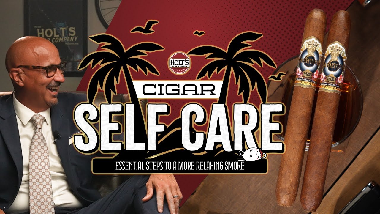 Cigar Self-Care | Essential Steps to a More Relaxing Smoke