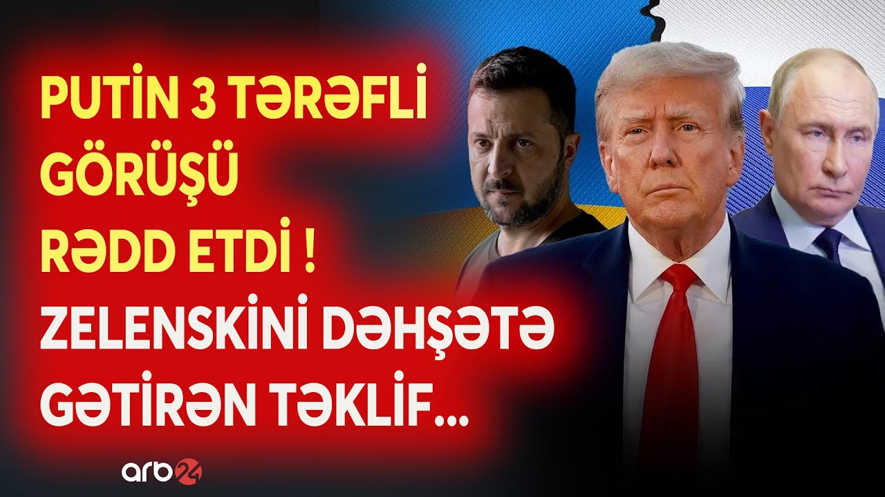 Putin 3 tərəfli g&ouml;r&uuml;şdən imtina etdi - 