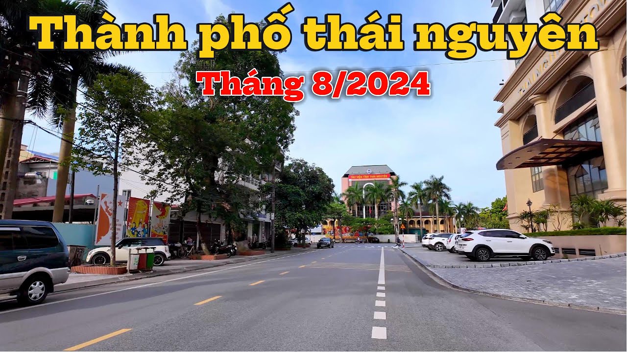 Đường phố TP Thái Nguyên tháng 8/2024: Trung tâm TP,  Gang thép, Đường Việt Bắc, Bến xe TN