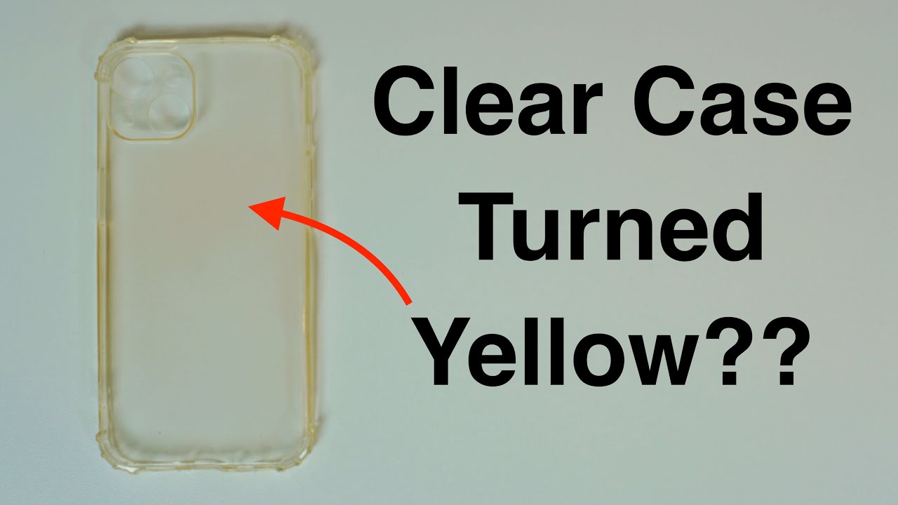 Clear Case Turned Yellow - Can You Clean It??