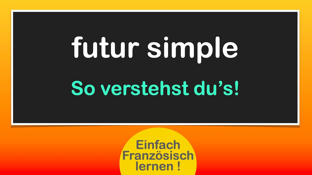 Das französische Futur simple / Einfach Französisch lernen!