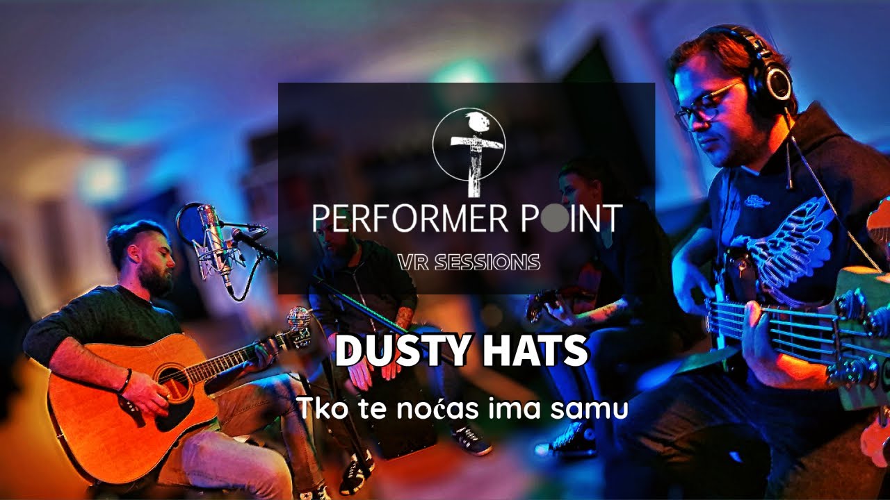 Dusty Hats - Tko te noćas ima samu - PERFORMER POINT VR SESSIONS - 360 video/spatial audio