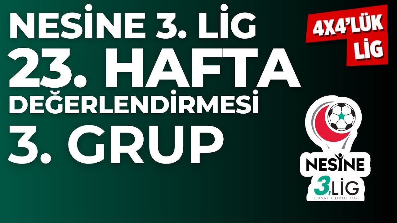 Nesine 3. Lig 3. Grup 23. Hafta Değerlendirmesi | 4X4'LÜK LİG