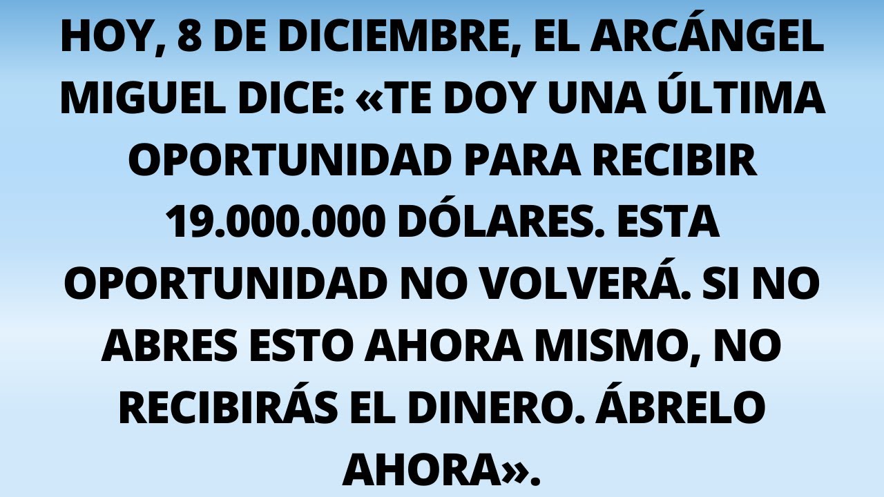 Hoy, 8 de diciembre, el Arcángel Miguel dice: «Te doy una última oportunidad para recibir...