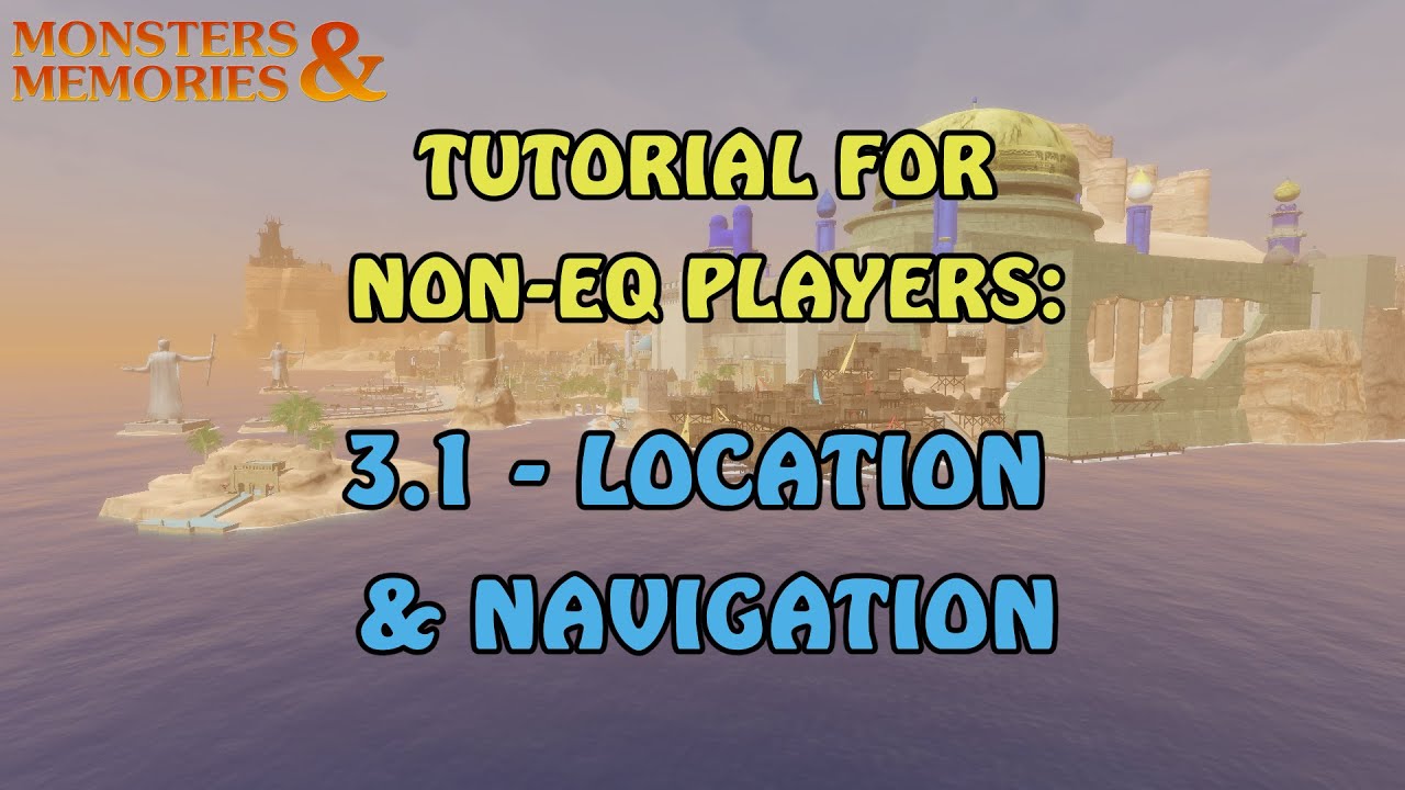 MNM ‣ Location & Navigation ‣ Monsters & Memories Tutorial for Non-EQ Players